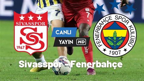 fenerbahçe sivasspor maçı canlı izle link